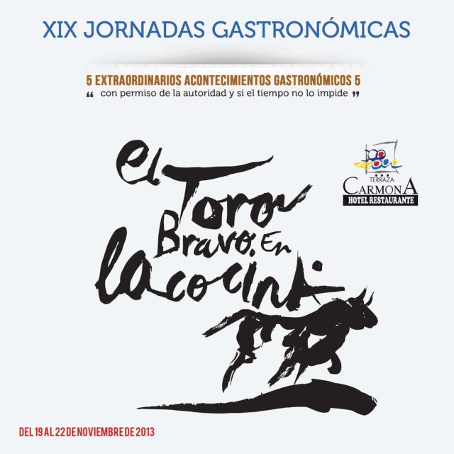 XIX JORNADAS GASTRONÓMICAS DE “EL TORO BRAVO EN LA COCINA”. XIX JORNADAS GASTRONÓMICAS DE “EL TORO BRAVO EN LA COCINA”.